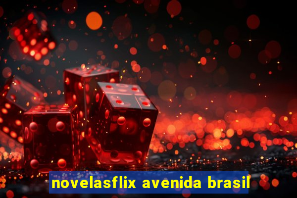 novelasflix avenida brasil